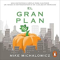 El gran plan [The Pumpkin Plan]: Una estrategia simple para cultivar un negocio extraordinario en cualquier Mercado [A Simple Strategy to Cultivate an Extraordinary Business...] El gran plan [The Pumpkin Plan]: Una estrategia simple para cultivar un negocio extraordinario en cualquier Mercado [A Simple Strategy to Cultivate an Extraordinary Business...] Audible Audiobook Kindle Paperback