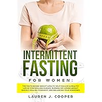 Intermittent Fasting for Women: The truth behind weight loss to help you live a healthy life by controlling hunger, burning fat, losing weight quickly, healing your body, and balancing your hormones Intermittent Fasting for Women: The truth behind weight loss to help you live a healthy life by controlling hunger, burning fat, losing weight quickly, healing your body, and balancing your hormones Kindle Audible Audiobook Paperback