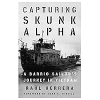 Capturing Skunk Alpha: A Barrio Sailor's Journey in Vietnam (Peace and Conflict) Capturing Skunk Alpha: A Barrio Sailor's Journey in Vietnam (Peace and Conflict) Paperback Kindle