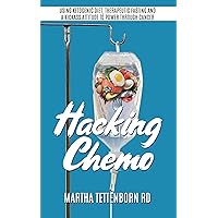 Hacking Chemo: Using Ketogenic Diet, Therapeutic Fasting and a Kickass Attitude to Power through Cancer Hacking Chemo: Using Ketogenic Diet, Therapeutic Fasting and a Kickass Attitude to Power through Cancer Kindle Paperback