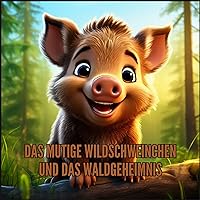Das mutige Wildschweinchen und das Waldgeheimnis - für Kinder ab 3 Jahren (Kinderbücher) (German Edition)