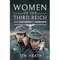 Women of the Third Reich: From Camp Guards to Combatants Women of the Third Reich: From Camp Guards to Combatants Kindle Hardcover Paperback