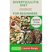 DIVERTICULITIS DIET COOKBOOK FOR BEGINNERS : Quick and Easy Recipes to your Revitalize Digestive System and Gut Health. 21-day meal plan included DIVERTICULITIS DIET COOKBOOK FOR BEGINNERS : Quick and Easy Recipes to your Revitalize Digestive System and Gut Health. 21-day meal plan included Kindle Hardcover Paperback