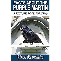 Facts About the Purple Martin (A Picture Book For Kids 606) Facts About the Purple Martin (A Picture Book For Kids 606) Kindle Paperback