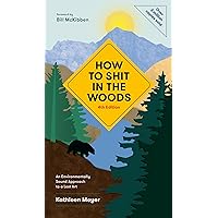 How to Shit in the Woods, 4th Edition: An Environmentally Sound Approach to a Lost Art How to Shit in the Woods, 4th Edition: An Environmentally Sound Approach to a Lost Art Paperback Kindle
