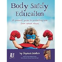 Body Safety Education: A parents' guide to protecting kids from sexual abuse