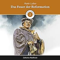 Das Feuer der Reformation - Martin Luther: Glaubensvorbilder 2 Das Feuer der Reformation - Martin Luther: Glaubensvorbilder 2 Audible Audiobook Kindle