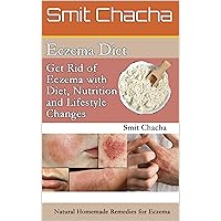Eczema Diet - Get Rid of Eczema with Diet, Nutrition and Lifestyle Changes: Natural Homemade Remedies for Eczema Eczema Diet - Get Rid of Eczema with Diet, Nutrition and Lifestyle Changes: Natural Homemade Remedies for Eczema Kindle Paperback