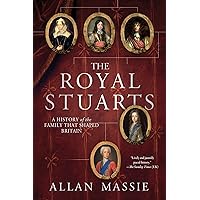 The Royal Stuarts: A History of the Family That Shaped Britain The Royal Stuarts: A History of the Family That Shaped Britain Paperback Kindle Hardcover