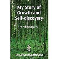 My Story of Growth and Self-discovery: An Autobiography My Story of Growth and Self-discovery: An Autobiography Paperback Kindle