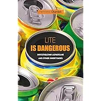 Lite is Dangerous: Investigating Aspartame and Other Sweeteners - Essais - documents Lite is Dangerous: Investigating Aspartame and Other Sweeteners - Essais - documents Kindle Paperback