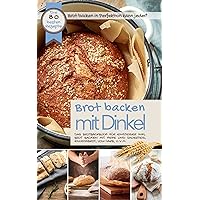 BROT BACKEN MIT DINKEL I Das Brotbackbuch für Einsteiger: Brot backen in Perfektion kann jeder I Ink. Brot backen mit Hefe und Sauerteig, Brot backen ohne ... Low Carb, u.v.m. (German Edition) BROT BACKEN MIT DINKEL I Das Brotbackbuch für Einsteiger: Brot backen in Perfektion kann jeder I Ink. Brot backen mit Hefe und Sauerteig, Brot backen ohne ... Low Carb, u.v.m. (German Edition) Kindle Paperback