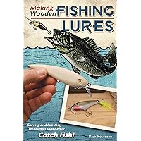 Making Wooden Fishing Lures: Carving and Painting Techniques that Really Catch Fish (Fox Chapel Publishing) 11 Step-by-Step Projects for Crawlers, Chasers, Wigglers, & More with Clear, Expert Advice Making Wooden Fishing Lures: Carving and Painting Techniques that Really Catch Fish (Fox Chapel Publishing) 11 Step-by-Step Projects for Crawlers, Chasers, Wigglers, & More with Clear, Expert Advice Paperback Kindle