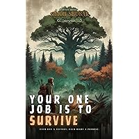 Your One Job Is To SURVIVE Your One Job Is To SURVIVE Kindle