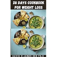 28 DAYS COOKBOOK FOR WEIGHT LOSS: Step By Step Guide To Lose Weight Healthily Includes Soul Satisfying Recipes That Infuse Ultra Nutrition Into Your Every Bite 28 DAYS COOKBOOK FOR WEIGHT LOSS: Step By Step Guide To Lose Weight Healthily Includes Soul Satisfying Recipes That Infuse Ultra Nutrition Into Your Every Bite Kindle