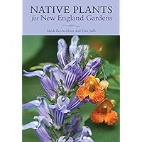 Native Plants for New England Gardens Native Plants for New England Gardens Paperback Kindle