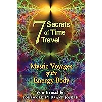 Seven Secrets of Time Travel: Mystic Voyages of the Energy Body Seven Secrets of Time Travel: Mystic Voyages of the Energy Body Paperback Kindle