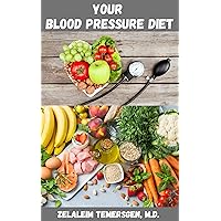 YOUR BLOOD PRESSURE DIET: A Nutritional Guide To Treating Your Blood Pressure YOUR BLOOD PRESSURE DIET: A Nutritional Guide To Treating Your Blood Pressure Kindle Paperback