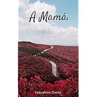 A Mamá: poemas (Spanish Edition) A Mamá: poemas (Spanish Edition) Kindle Paperback