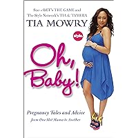 Oh, Baby!: Pregnancy Tales and Advice from One Hot Mama to Another Oh, Baby!: Pregnancy Tales and Advice from One Hot Mama to Another Hardcover Kindle Paperback