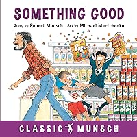 Something Good (Classic Munsch) Something Good (Classic Munsch) Paperback Kindle Audible Audiobook Hardcover