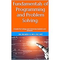 Fundamentals of Programming and Problem Solving:: A Guide for College and University Students and Lecturers Fundamentals of Programming and Problem Solving:: A Guide for College and University Students and Lecturers Kindle Hardcover Paperback
