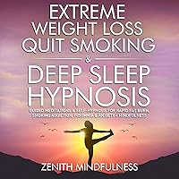 Extreme Weight Loss & Quit Smoking Deep Sleep Hypnosis (2 in 1): Guided Meditations & Self-Hypnosis For Rapid Fat Burn, Smoking Addiction, Insomnia & Anxiety + Mindfulness Extreme Weight Loss & Quit Smoking Deep Sleep Hypnosis (2 in 1): Guided Meditations & Self-Hypnosis For Rapid Fat Burn, Smoking Addiction, Insomnia & Anxiety + Mindfulness Kindle