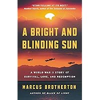 A Bright and Blinding Sun: A World War II Story of Survival, Love, and Redemption A Bright and Blinding Sun: A World War II Story of Survival, Love, and Redemption Kindle Hardcover Audible Audiobook Audio CD