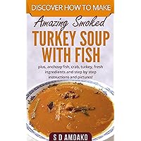 Discover how to make amazing smoked turkey soup with fish: Complete turkey soup recipes to follow Discover how to make amazing smoked turkey soup with fish: Complete turkey soup recipes to follow Kindle