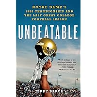 Unbeatable: Notre Dame's 1988 Championship and the Last Great College Football Season Unbeatable: Notre Dame's 1988 Championship and the Last Great College Football Season Paperback Kindle Hardcover