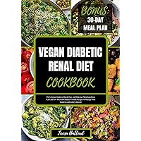 Vegan Diabetic Renal Diet Cookbook: The Ultimate Guide to Quick, Easy and Delicious Plant-based Low Carb and Low Potassium Kidney-Friendly Recipes to Manage ... (HEALTHY RENAL DIET NUTRITION Book 2) Vegan Diabetic Renal Diet Cookbook: The Ultimate Guide to Quick, Easy and Delicious Plant-based Low Carb and Low Potassium Kidney-Friendly Recipes to Manage ... (HEALTHY RENAL DIET NUTRITION Book 2) Kindle Paperback