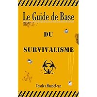 Le Guide de Base du Survivalisme (French Edition) Le Guide de Base du Survivalisme (French Edition) Kindle Paperback