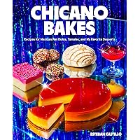 Chicano Bakes: Recipes for Mexican Pan Dulce, Tamales, and My Favorite Desserts Chicano Bakes: Recipes for Mexican Pan Dulce, Tamales, and My Favorite Desserts Hardcover Kindle