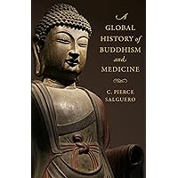 A Global History of Buddhism and Medicine A Global History of Buddhism and Medicine Paperback Kindle Hardcover