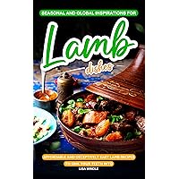 Seasonal and Global Inspirations for Lamb Dishes: Affordable and Deceptively Easy Lamb Recipes to Sink your Teeth Into Seasonal and Global Inspirations for Lamb Dishes: Affordable and Deceptively Easy Lamb Recipes to Sink your Teeth Into Kindle Paperback