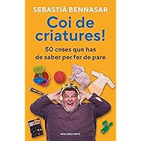 Coi de criatures!: 50 coses que has de saber per fer de pare (Catalan Edition) Coi de criatures!: 50 coses que has de saber per fer de pare (Catalan Edition) Kindle Paperback