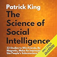 The Science of Social Intelligence:: 33 Studies to Win Friends, Be Magnetic, Make an Impression, and Use People's Subconscious Triggers The Science of Social Intelligence:: 33 Studies to Win Friends, Be Magnetic, Make an Impression, and Use People's Subconscious Triggers Audible Audiobook Kindle Paperback Hardcover