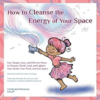How to Cleanse the Energy of your Space: Fun, Simple, Easy, and Effective Ways to Cleanse, Purify, Heal, and Lighten Your Home, Your Work, and Any Space How to Cleanse the Energy of your Space: Fun, Simple, Easy, and Effective Ways to Cleanse, Purify, Heal, and Lighten Your Home, Your Work, and Any Space Paperback Kindle