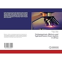 Trichomoniasis, Malaria and Typhoid fevers; Case studies in Africa Trichomoniasis, Malaria and Typhoid fevers; Case studies in Africa Paperback