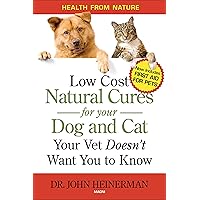 Low Cost Natural Cures for Your Dog and Cat Your Vet Doesn't Want You to Know About