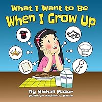 What I Want to Be When I Grow Up: Book I (Smart Kids Bright Future 1) What I Want to Be When I Grow Up: Book I (Smart Kids Bright Future 1) Kindle Hardcover Paperback