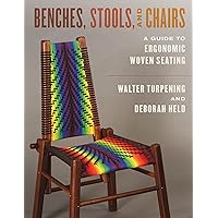 Benches, Stools, and Chairs: A Guide to Ergonomic Woven Seating Benches, Stools, and Chairs: A Guide to Ergonomic Woven Seating Paperback Kindle