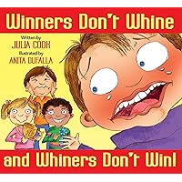 Winners Don’t Whine and Whiners Don’t Win: A Picture Book About Good Sportsmanship