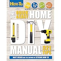 The Quick & Easy Home DIY Manual: 321 Tips (Extreme How-To) The Quick & Easy Home DIY Manual: 321 Tips (Extreme How-To) Kindle Flexibound