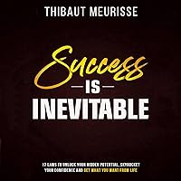 Success Is Inevitable: 17 Laws to Unlock Your Hidden Potential, Skyrocket Your Confidence and Get What You Want from Life Success Is Inevitable: 17 Laws to Unlock Your Hidden Potential, Skyrocket Your Confidence and Get What You Want from Life Audible Audiobook Kindle Paperback