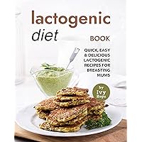 Lactogenic Diet Book: Quick, Easy & Delicious Lactogenic Recipes for Breasting Mums Lactogenic Diet Book: Quick, Easy & Delicious Lactogenic Recipes for Breasting Mums Kindle Paperback