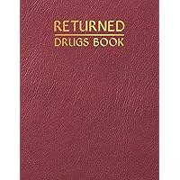 Returned Drugs Book: Medication logbook to keep a record of all expired drugs returned to a pharmacy or other establishments for Destruction. Returned Drugs Book: Medication logbook to keep a record of all expired drugs returned to a pharmacy or other establishments for Destruction. Paperback