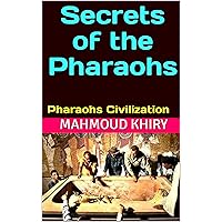Secrets of the Pharaohs: Pharaohs civilization Secrets of the Pharaohs: Pharaohs civilization Kindle Paperback