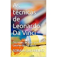 As técnicas de Leonardo Da Vinci: Técnicas usadas por Leonardo Da Vinci (Portuguese Edition) As técnicas de Leonardo Da Vinci: Técnicas usadas por Leonardo Da Vinci (Portuguese Edition) Kindle Paperback