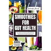 SMOOTHIES FOR GUT HEALTH: Boost Digestion, Eliminate Bloating and Improve Your Immune System with Delicious and Nutrient-Packed Shake Recipes for a Stronger Gut Microbiome SMOOTHIES FOR GUT HEALTH: Boost Digestion, Eliminate Bloating and Improve Your Immune System with Delicious and Nutrient-Packed Shake Recipes for a Stronger Gut Microbiome Kindle Paperback